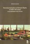 ROZWÓJ PRZEMYSŁU NA GÓRNYM ŚLĄSKU W XVIII I XIX WIEKU NA PRZYKŁADZIE HUTY FLORIAN w sklepie internetowym Hatteria.pl 