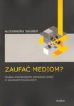 ZAUFAĆ MEDIOM? ANALIZA MECHANIZMÓW SAMOOPISU PRASY W SYTUACJACH KRYZYSOWYCH Aleksandra Wagner w sklepie internetowym Hatteria.pl 