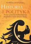 Marek Cetwiński HISTORIA I POLITYKA. TEORIA I PRAKTYKA MEDIEWISTYKI NA PRZYKŁADZIE BADAŃ DZIEJÓW ŚLĄSKA w sklepie internetowym Hatteria.pl 