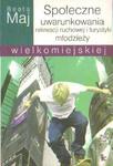 SPOŁECZNE UWARUNKOWANIA REKREACJI RUCHOWEJ I TURYSTYKI MŁODZIEŻY WIELKOMIEJSKIEJ Beata Maj w sklepie internetowym Hatteria.pl 