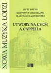 Jerzy Bauer, Sławomir Kaczorowski, Krzysztof Grzeszczak UTWORY NA CHÓR A CAPPELLA w sklepie internetowym Hatteria.pl 