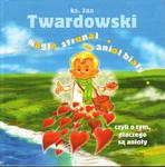 ks. Jan Twardowski NAGLE SFRUNĄŁ ANIOŁ BIAŁY CZYLI O TYM, DLACZEGO SĄ ANIOŁY [antykwariat] w sklepie internetowym Hatteria.pl 