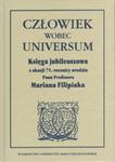 Człowiek wobec universum Księga jubileuszowa z okazji 75. rocznicy urodzin Pana Profesora Mariana Filipiaka w sklepie internetowym Booknet.net.pl