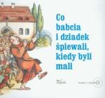 Co babcia i dziadek śpiewali kiedy byli mali + 2 CD w sklepie internetowym Booknet.net.pl