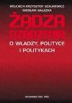Żądza rządzenia O władzy, polityce i politykach w sklepie internetowym Booknet.net.pl