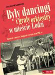 Były dancingi i grały orkiestry w mieście Łodzi. Opowieść o muzyce, knajpach i nocnym życiu PRL-u w sklepie internetowym Booknet.net.pl