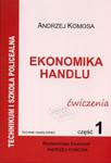 Ekonomika handlu. Technikum, część 1. Ćwiczenia (technik handlowiec) w sklepie internetowym Booknet.net.pl