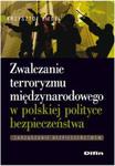 Zwalczanie terroryzmu międzynarodowego w polskiej polityce bezpieczeństwa w sklepie internetowym Booknet.net.pl