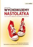 Wychowujemy nastolatka czyli jak być mądrym i kochającym rodzicem w sklepie internetowym Booknet.net.pl