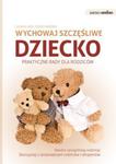 Wychowaj szczęśliwe dziecko praktyczne rady dla rodziców w sklepie internetowym Booknet.net.pl