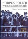 Korpus policji w II Rzeczypospolitej. Służba i życie prywatne w sklepie internetowym Booknet.net.pl