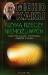 Fizyka rzeczy niemożliwych. Fazery, Pola siłowe, Teleportacja i Podróże w czasie w sklepie internetowym Booknet.net.pl