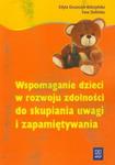 WSPOMAGANIE DZIECI W ROZWOJU ZDOLNOŚCI DO SKUPIENIA UWAGI I ZAPAMIĘTYWANIA w sklepie internetowym Booknet.net.pl