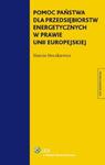 Pomoc państwa dla przedsiębiorstw energetycznych w prawie Unii Europejskiej w sklepie internetowym Booknet.net.pl