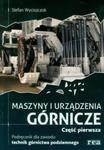 Maszyny i urządzenia górnicze część 1 podręcznik dla zawodu technik górnictwa podziemnego w sklepie internetowym Booknet.net.pl