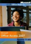 Microsoft Office Access 2007: Egzamin 77-605 z płytą CD w sklepie internetowym Booknet.net.pl