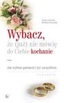 Wybacz że (już) nie mówię do Ciebie kochanie w sklepie internetowym Booknet.net.pl