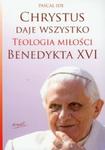 Chrystus daje wszystko Teologia miłości Benedykta XVI w sklepie internetowym Booknet.net.pl