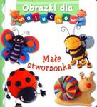 Małe stworzonka. Obrazki dla maluchów w sklepie internetowym Booknet.net.pl