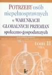 Potrzeby osób niepełnosprawnych w warunkach globalnych przemian społeczno gospodarczych tom 2 w sklepie internetowym Booknet.net.pl