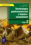 Technologia gastronomiczna z towaroznawstwem. Część 2. Technikum w sklepie internetowym Booknet.net.pl