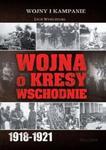 Wojna o kresy wschodnie 1918-1921 w sklepie internetowym Booknet.net.pl