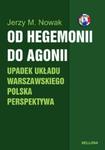 Od hegemonii do agonii Upadek układu warszawskiego Polska perspektywa w sklepie internetowym Booknet.net.pl