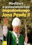 Modlitwy o wstawiennictwo błogosławionego Jana Pawła II w sklepie internetowym Booknet.net.pl