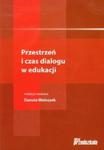 Przestrzeń i czas dialogu w edukacji w sklepie internetowym Booknet.net.pl