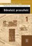 Odnaleźć przeszłość. Część 1. Poradnik dla nauczyciela i program nauczania historii w liceum w sklepie internetowym Booknet.net.pl