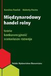 Międzynarodowy handel rolny Teorie, konkurencyjność, scenariusze rozwoju w sklepie internetowym Booknet.net.pl