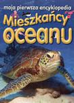 Mieszkańcy oceanu. Moja pierwsza encyklopedia w sklepie internetowym Booknet.net.pl