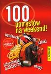 100 pomysłów na weekend! w sklepie internetowym Booknet.net.pl