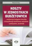 Koszty w jednostkach budżetowych - ewidencja księgowa kosztów a klasyfikacja budżetowa wydatków - powiązania, przykłady w sklepie internetowym Booknet.net.pl