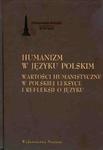 Humanizm w języku polskim Wartości humanistyczne w polskiej leksyce i refleksji o języku w sklepie internetowym Booknet.net.pl