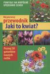 Mój pierwszy przewodnik Jaki to kwiat? w sklepie internetowym Booknet.net.pl