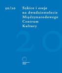 50/20 Szkice i eseje na dwudziestolecie Międzynarodowego Centrum Kultury w sklepie internetowym Booknet.net.pl