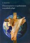 Chrześcijaństwo wypełnieniem wszystkich religii w sklepie internetowym Booknet.net.pl