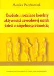 Osobiste i rodzinne korelaty aktywności zawodowej matek dzieci z niepełnosprawnością w sklepie internetowym Booknet.net.pl