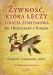 Żywność, która leczy. Terapia żywieniowa św. Hildegardy z Bingen w sklepie internetowym Booknet.net.pl