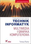 Podręcznik do nauki zawodu. Technik informatyk. Multimedia i grafika komputerowa. Podręcznik w sklepie internetowym Booknet.net.pl