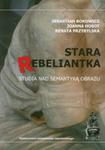 Stara rebeliantka Studia nad semantyką obrazu w sklepie internetowym Booknet.net.pl