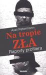 Na tropie zła Raporty profilera w sklepie internetowym Booknet.net.pl