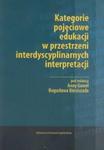 Kategorie pojęciowe edukacji w przestrzeni interdyscyplinarnych interpretacji w sklepie internetowym Booknet.net.pl