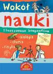 Wokół nauki. Ilustrowane kompendium. Biologia, chemia, fizyka w sklepie internetowym Booknet.net.pl