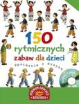 150 rytmicznych zabaw dla dzieci Spotkanie z muzyką z płytą CD w sklepie internetowym Booknet.net.pl