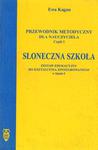 Słoneczna szkoła. Przewodnik metodyczny dla nauczyciela. Część I w sklepie internetowym Booknet.net.pl