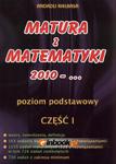 Matura z matematyki 2010 - ... Część 1. Poziom podstawowy w sklepie internetowym Booknet.net.pl