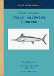 Dobre opracowanie. Stary człowiek i morze - Ernest Hemingway. w sklepie internetowym Booknet.net.pl