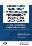 Zatrudnianie, czas pracy i wynagradzanie pracowników podmiotów leczniczych wg nowej ustawy o działal w sklepie internetowym Booknet.net.pl